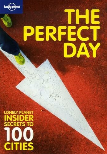 The Perfect Day: Lonely Planet Insider Secrets to 100 Cities (Lonely Planet City Guides)