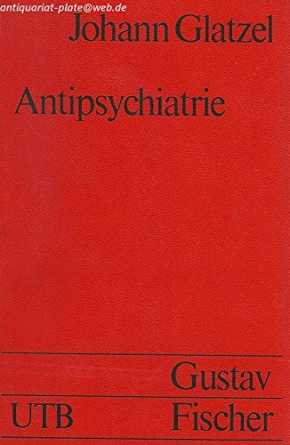 Die Antipsychiatrie. Psychiatrie in der Kritik.
