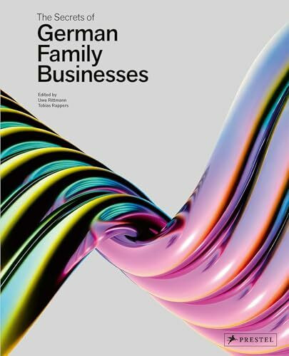 The Secrets of German Family Businesses: From Unsung Heroes to World Market Leaders -