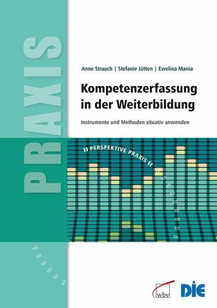 Kompetenzerfassung in der Weiterbildung: Instrumente und Methoden situativ anwenden (Perspektive Praxis)