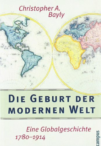 Die Geburt der modernen Welt: Eine Globalgeschichte 1780-1914