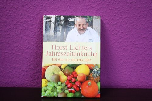 Horst Lichters Jahreszeitenküche - Mit Genuss durchs Jahr