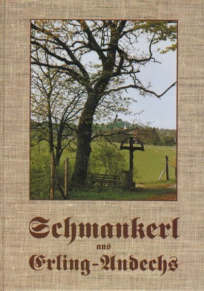 Schmankerl aus Erling-Andechs: Leibspeisenkochbuch mit Schmankerl aus Erling-Andechs in Oberbayern