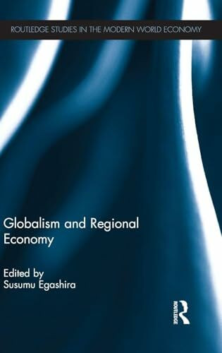 Globalism and Regional Economy (Routledge Studies in the Modern World Economy, 118, Band 118)