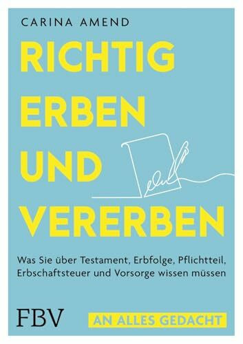 Richtig erben und vererben: Was Sie über Testament, Erbfolge, Pflichtteil, Erbschaftsteuer und Vorsorge wissen müssen | Nachfolge regeln, Fehler vermeiden (An alles gedacht)