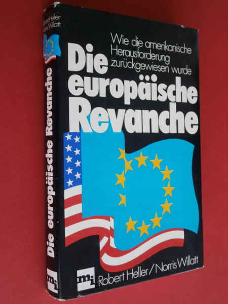 Die europäische Revanche. Wie die amerikanische Herausforderung zurückgewiesen wurde