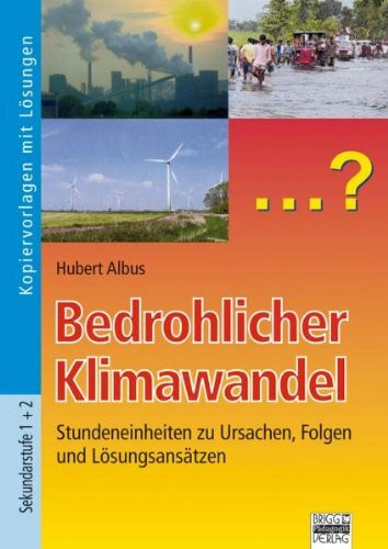 Bedrohlicher Klimawandel: Stundeneinheiten zu Ursachen, Folgen und Lösungsansätzen