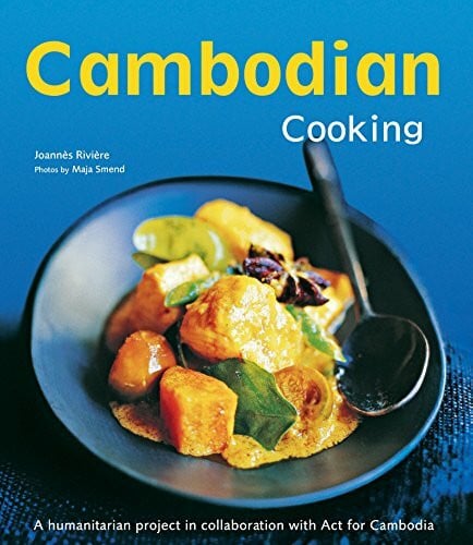 Cambodian Cooking: A Humanitarian Project in Collaboration with ACT for Cambodia [cambodian Cookbook, 60 Recipes]