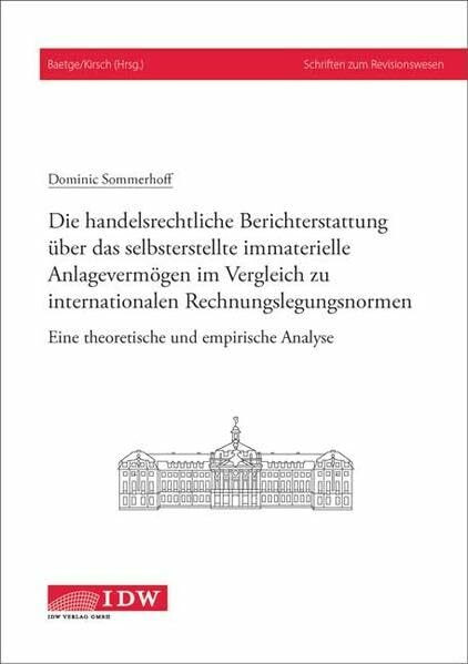 Die handelsrechtliche Berichterstattung über das selbsterstellte immaterielle Anlagevermögen im Vergleich zu internationalen Rechnungslegungsnormen: ... Analyse (Schriften zum Revisionswesen)