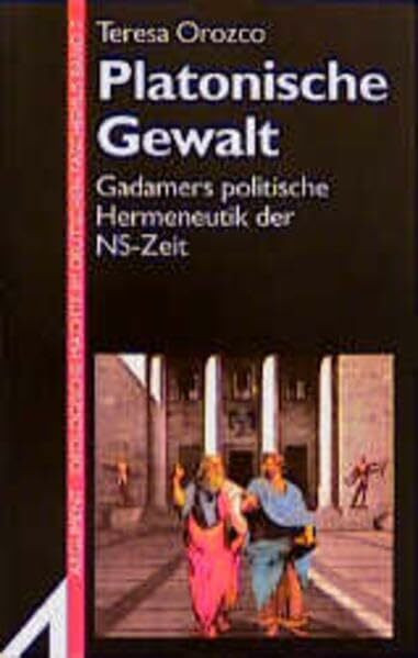 Platonische Gewalt: Gadamers politische Hermeneutik der NS-Zeit (Argument Sonderband: Neue Folge)