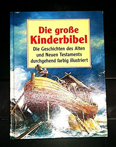 Die große Kinderbibel. Die Geschichten des Alten und Neuen Testaments