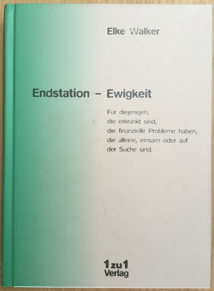 Endstation - Ewigkeit: Für diejenigen, die erkrankt sind, die finanzielle Probleme haben, die alleine, einsam oder auf der Suche sind