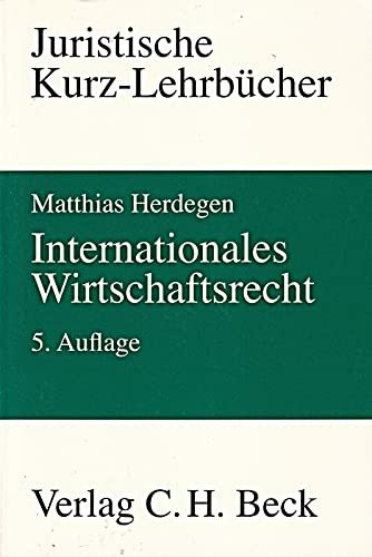 Internationales Wirtschaftsrecht: Ein Studienbuch (Kurzlehrbücher für das Juristische Studium)