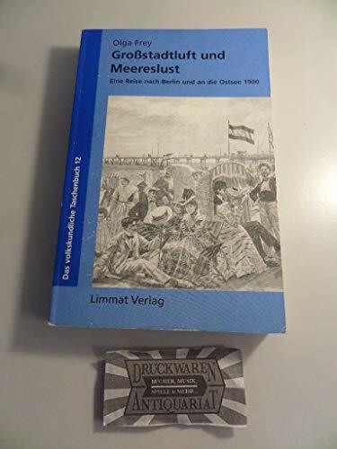 Grossstadtluft und Meereslust: Eine Reise nach Berlin und an die Ostsee 1900: Eine Reise nach Berlin und an die Ostsee 1900. Hrsg. v. Walter Leimgruber (Das volkskundliche Taschenbuch)