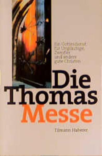 Die Thomasmesse: Ein Gottesdienst für Ungläubige, Zweifler und andere gute Christen