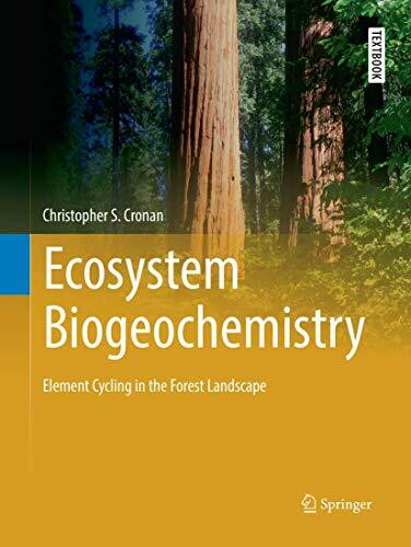 Ecosystem Biogeochemistry: Element Cycling in the Forest Landscape (Springer Textbooks in Earth Sciences, Geography and Environment)