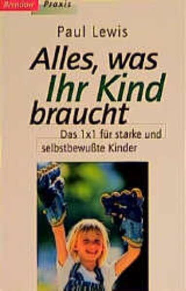 Alles, was Ihr Kind braucht: Das 1 x 1 für starke und selbstbewusste Kinder (Edition C - M)