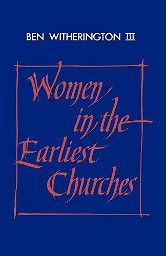 Women in the Earliest Churches (Society for New Testament Studies Monograph Series, 59)
