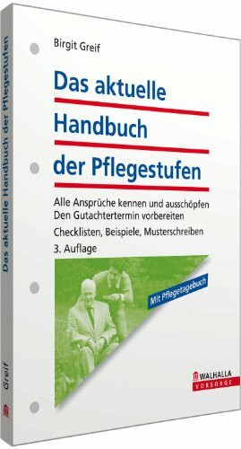 Das aktuelle Handbuch der Pflegestufen: Alle Ansprüche kennen und ausschöpfen; Den Gutachtertermin vorbereiten; Checklisten, Beispiele, Musterschreiben