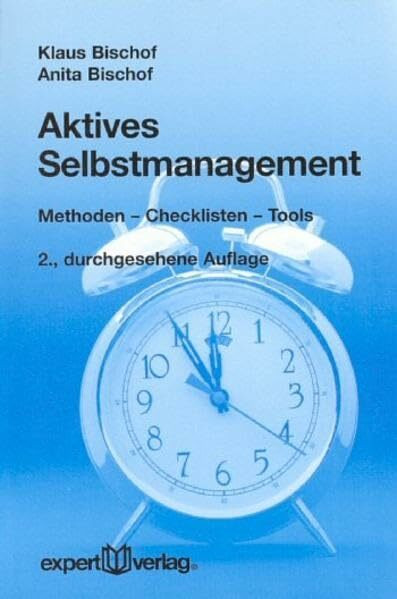 Aktives Selbstmanagement: Methoden – Checklisten – Tools (expert-taschenbücher)