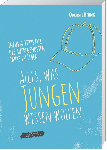 Alles, was Jungen wissen wollen: Infos und Tipps für die aufregendsten Jahre im Leben: Infos und Tipps für die aufregensten Jahre im Leben
