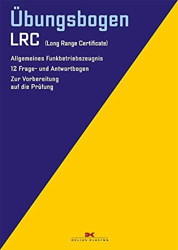 Übungsbogen LRC: 12 Frage- und Antwortbogen zur Vorbereitung auf die Prüfung: Allgemeines Funkbetriebszeugnis. 12 Frage- und Antwortbogen zur Vorbereitung auf die Prüfung