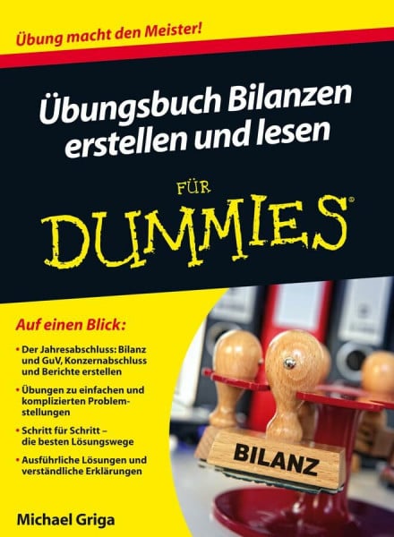 Übungsbuch Bilanzen erstellen und lesen für Dummies: Übung macht den Meister!