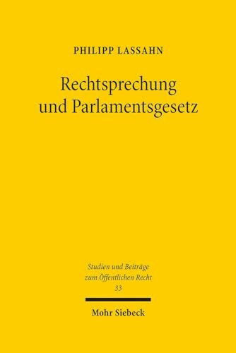 Rechtsprechung und Parlamentsgesetz: Überlegungen zu Anliegen und Reichweite eines allgemeinen Vorbehalts des Gesetzes (Studien und Beiträge zum Öffentlichen Recht, Band 33)
