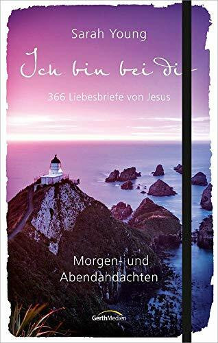 Ich bin bei dir - Morgen- und Abendandachten: 365 Liebesbriefe von Jesus