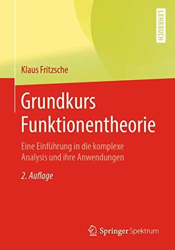 Grundkurs Funktionentheorie: Eine Einführung in die komplexe Analysis und ihre Anwendungen