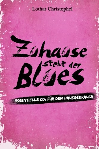 Zuhause steht der Blues: Essentielle CDs für den Hausgebrauch Zuhause steht der Blues: Essentielle CDs für den Hausgebrauch