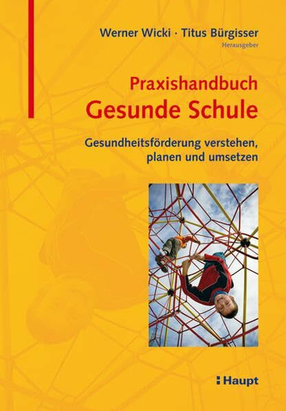 Praxishandbuch Gesunde Schule: Gesundheitsförderung verstehen, planen und umsetzen