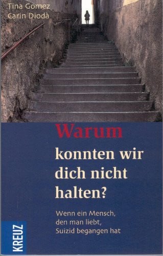 Warum konnten wir dich nicht halten?: Wenn ein Mensch, den man liebt, Suizid begangen hat