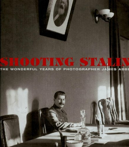 Shooting Stalin: Die "wunderbaren Jahre" des Fotografen James Abbe. Dt. /Engl.