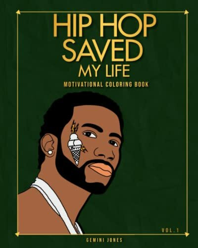 Hip Hop Saved My Life Motivational Coloring Book, Lyrical Affirmations & Illustrations of Hip Hop Celebrities From 99/2000s: Motivational - ... Way To Relax And Encourage Creativity Gift!