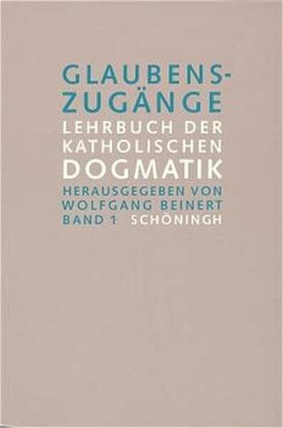 Glaubenszugänge, 3 Bde. Studienausgabe, Bd.1, Einleitung in die Dogmatik; Theologische Erkenntnislehre; Gotteslehre; Schöpfungslehre; Theologische ... Lehrbuch der katholischen Dogmatik)