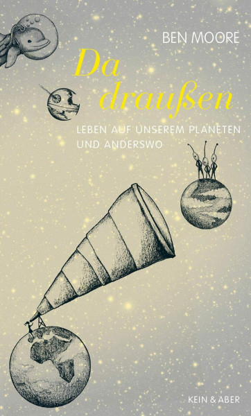 Da draußen: Leben auf unserem Planeten und anderswo