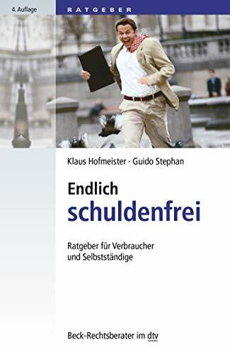 Endlich schuldenfrei: Ratgeber für Verbraucher und Selbstständige (dtv Beck Rechtsberater)