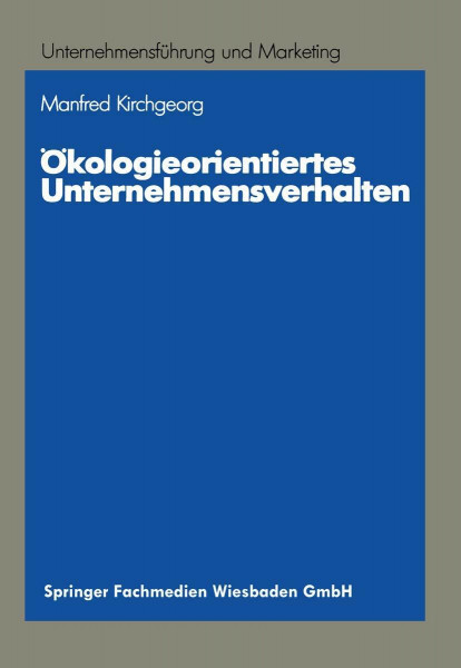 Ökologieorientiertes Unternehmensverhalten: Typologien und Erklärungsansätze auf empirischer Grundlage (Unternehmensführung und Marketing, 24, Band 24)