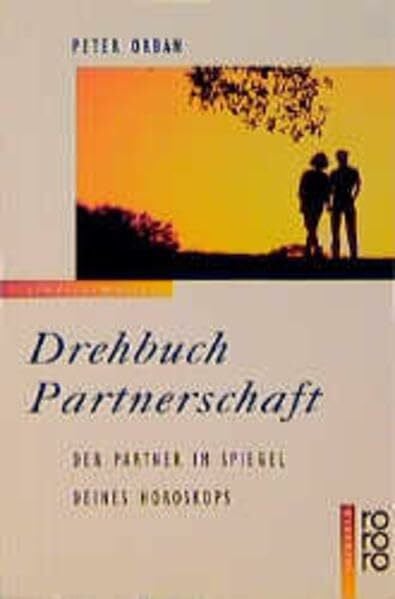 Drehbuch Partnerschaft: Der Partner im Spiegel deines Horoskops: Einführung in die esoterische Astrologie