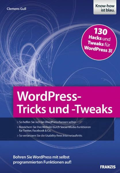 WordPress-Tricks und -Tweaks: Bohren Sie WordPress mit selbst programmierten Funktionen auf!: 130 Hacks und Tweaks für WordPress 3!. Bohren Sie ... Funktionen auf! (Professional Series)