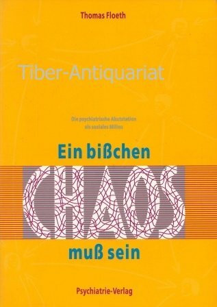 Ein bißchen Chaos muß sein. Die psychiatrische Akutstation als soziales Milieu