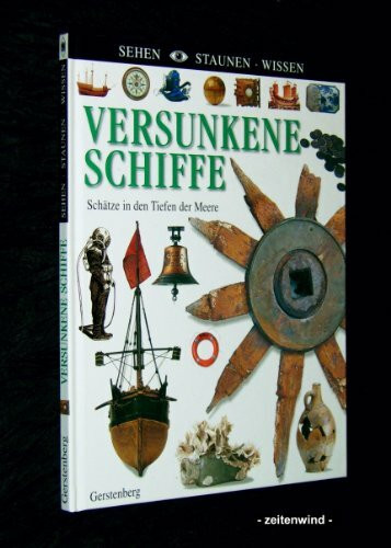 Versunkene Schiffe: Schätze in den Tiefen der Meere (Sehen - Staunen - Wissen)