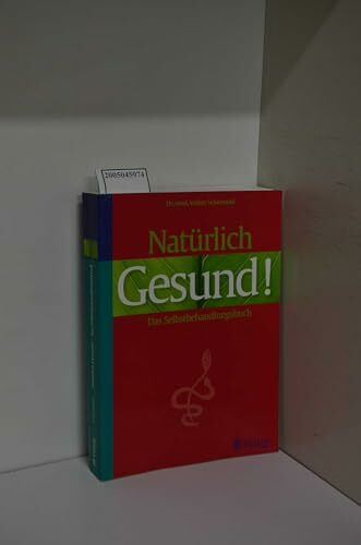 Natürlich gesund: Das Selbstbehandlungsbuch