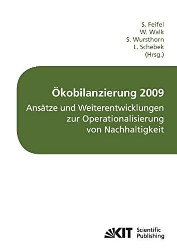 Ökobilanzierung 2009 - Ansätze und Weiterentwicklungen zur Operationalisierung von Nachhaltigkeit Ökobilanzierung 2009 - Ansätze und Weiterentwicklungen zur Operationalisierung von Nachhaltigkeit