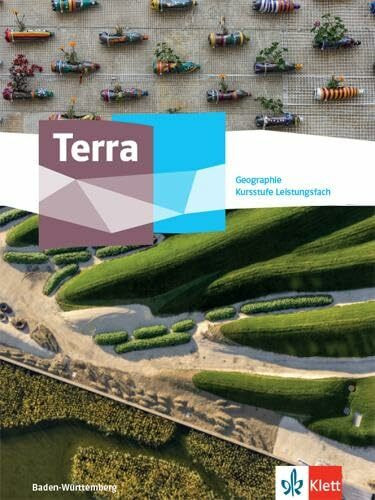 Terra Geographie Kursstufe Leistungsfach. Ausgabe Baden-Württemberg Gymnasium: Schulbuch Klasse 11/12 (G8) (TERRA Geographie Kursstufe. Ausgabe Baden-Württemberg Gymnasium ab 2021)