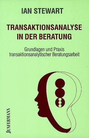 Transaktionsanalyse in der Beratung: Grundlagen und Praxis transaktionsanalytischer Beratungsarbeit