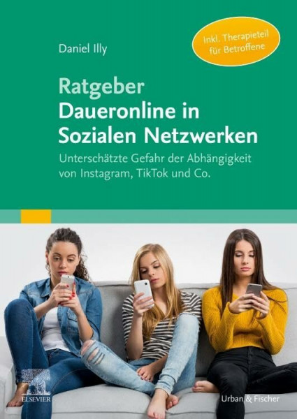 Ratgeber Daueronline in Sozialen Netzwerken: Unterschätzte Gefahr der Abhängigkeit von Instagram, TikTok und Co.
