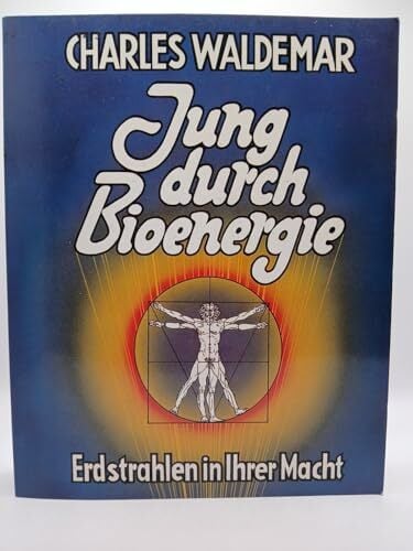 Jung durch Bioenergie : Erdstrahlen in Ihrer Macht Jung durch Bioenergie : Erdstrahlen in Ihrer Macht