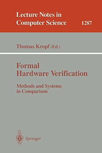 Formal Hardware Verification: Methods and Systems in Comparison (Lecture Notes in Computer Science, 1287, Band 1287)